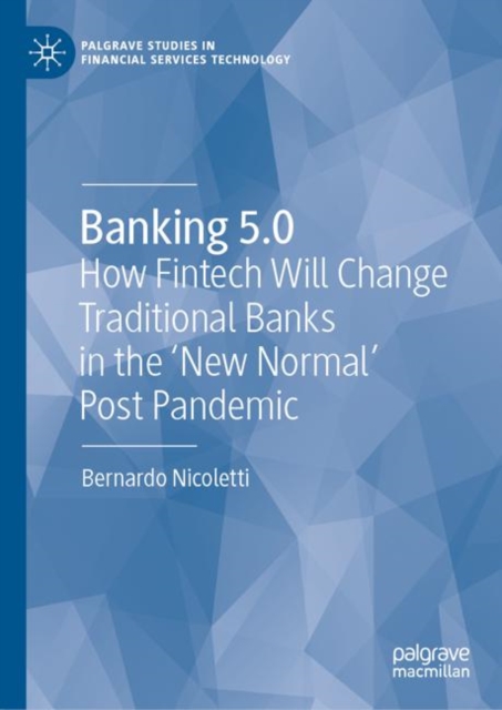 Banking 5.0 : How Fintech Will Change Traditional Banks in the 'New Normal' Post Pandemic, Hardback Book