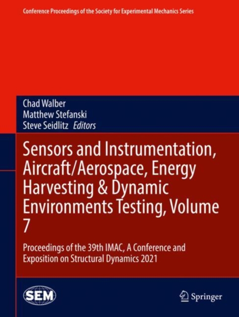 Sensors and Instrumentation, Aircraft/Aerospace, Energy Harvesting & Dynamic Environments Testing, Volume 7 : Proceedings of the 39th IMAC, A Conference and Exposition on Structural Dynamics 2021, Hardback Book