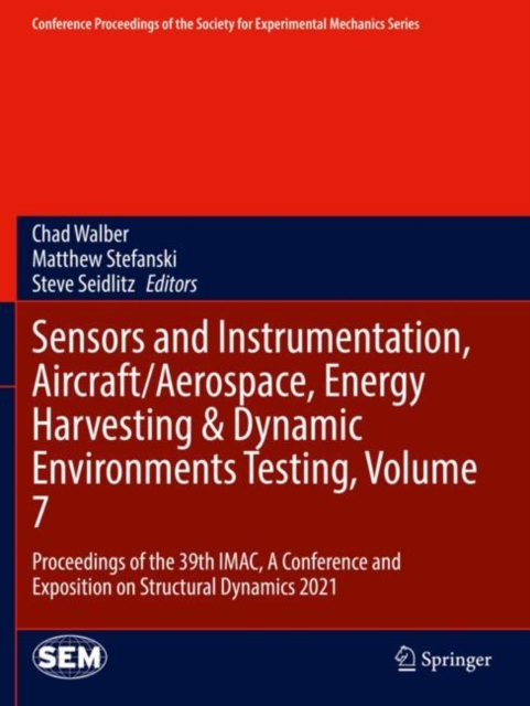 Sensors and Instrumentation, Aircraft/Aerospace, Energy Harvesting & Dynamic Environments Testing, Volume 7 : Proceedings of the 39th IMAC, A Conference and Exposition on Structural Dynamics 2021, Paperback / softback Book