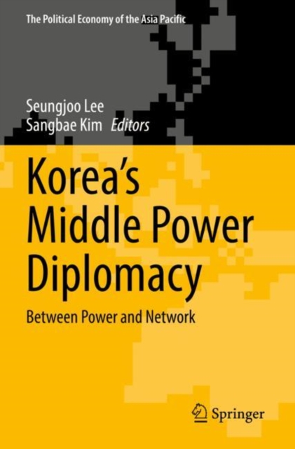 Korea’s Middle Power Diplomacy : Between Power and Network, Paperback / softback Book