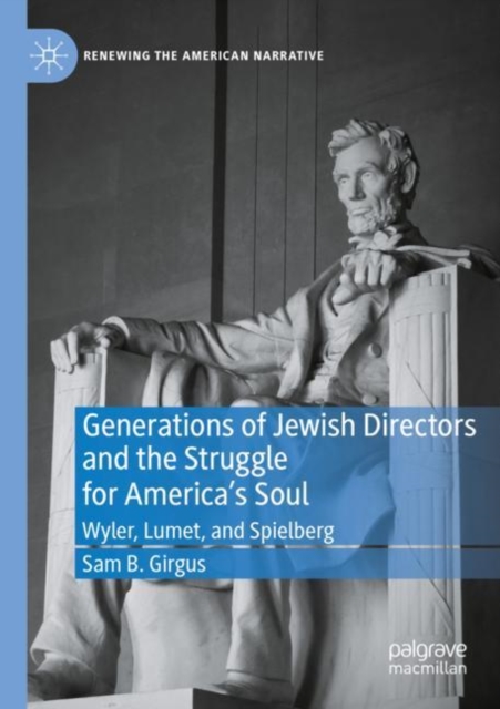 Generations of Jewish Directors and the Struggle for America’s Soul : Wyler, Lumet, and Spielberg, Paperback / softback Book