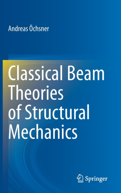 Classical Beam Theories of Structural Mechanics, Hardback Book