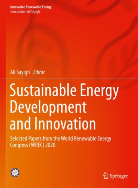 Sustainable Energy Development and Innovation : Selected Papers from the World Renewable Energy Congress (WREC) 2020, Hardback Book