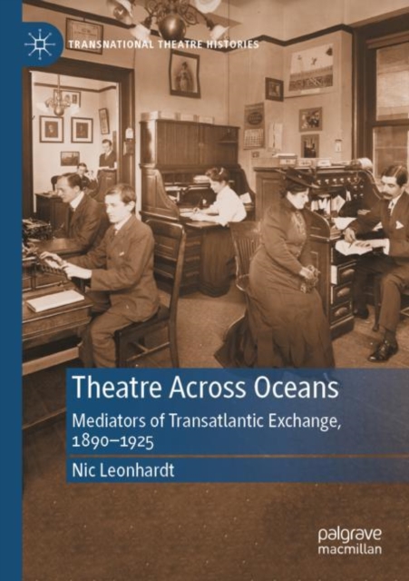Theatre Across Oceans : Mediators of Transatlantic Exchange, 1890-1925, Paperback / softback Book