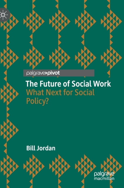 The Future of Social Work : What Next for Social Policy?, Hardback Book