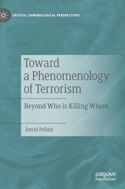 Toward a Phenomenology of Terrorism : Beyond Who is Killing Whom, Hardback Book