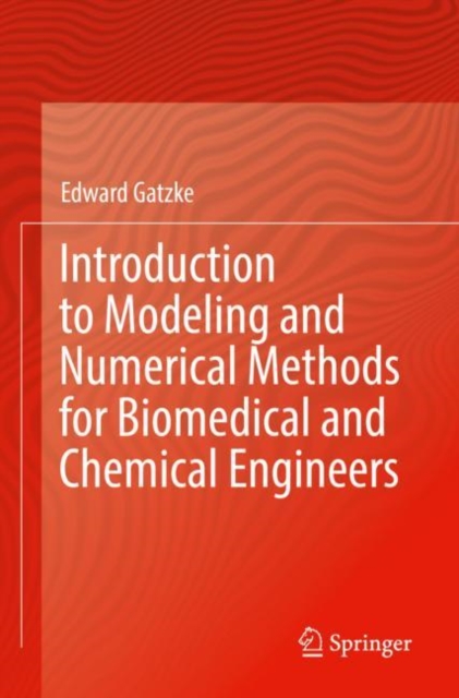 Introduction to Modeling and Numerical Methods for Biomedical and Chemical Engineers, Paperback / softback Book