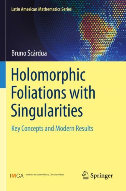 Holomorphic Foliations with Singularities : Key Concepts and Modern Results, Hardback Book