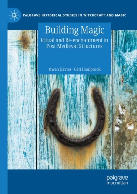 Building Magic : Ritual and Re-enchantment in Post-Medieval Structures, Paperback / softback Book