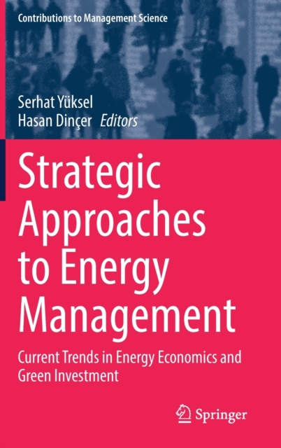 Strategic Approaches to Energy Management : Current Trends in Energy Economics and Green Investment, Hardback Book