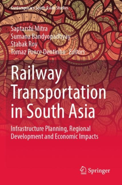 Railway Transportation in South Asia : Infrastructure Planning, Regional Development and Economic Impacts, Paperback / softback Book
