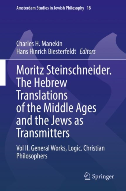 Moritz Steinschneider. The Hebrew Translations of the Middle Ages and the Jews as Transmitters : Vol II. General Works. Logic. Christian Philosophers, Hardback Book