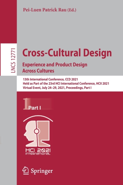 Cross-Cultural Design. Experience and Product Design Across Cultures : 13th International Conference, CCD 2021, Held as Part of the 23rd HCI International Conference, HCII 2021, Virtual Event, July 24, Paperback / softback Book