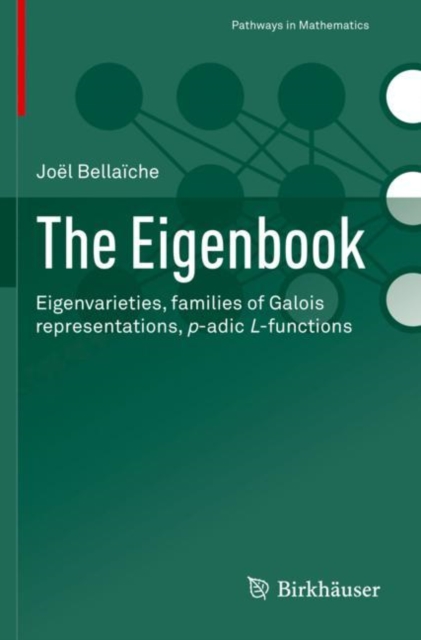 The Eigenbook : Eigenvarieties, families of Galois representations, p-adic L-functions, Paperback / softback Book