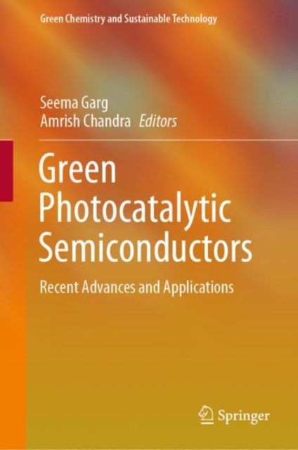Green Photocatalytic Semiconductors : Recent Advances and Applications, Hardback Book