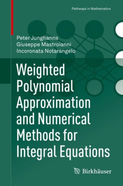 Weighted Polynomial Approximation and Numerical Methods for Integral Equations, Hardback Book