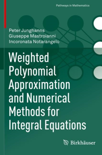 Weighted Polynomial Approximation and Numerical Methods for Integral Equations, Paperback / softback Book
