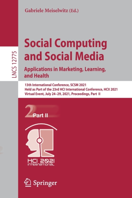 Social Computing and Social Media: Applications in Marketing, Learning, and Health : 13th International Conference, SCSM 2021, Held as Part of the 23rd HCI International Conference, HCII 2021, Virtual, Paperback / softback Book