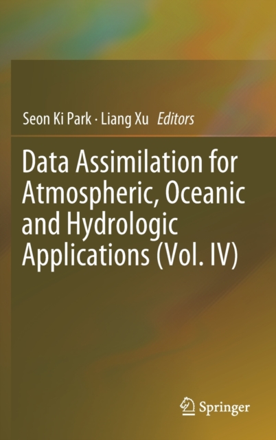 Data Assimilation for Atmospheric, Oceanic and Hydrologic Applications (Vol. IV), Hardback Book