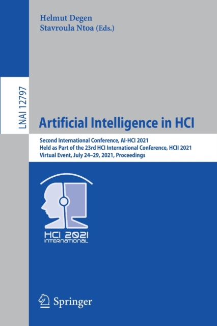 Artificial Intelligence in HCI : Second International Conference, AI-HCI 2021, Held as Part of the 23rd HCI International Conference, HCII 2021, Virtual Event, July 24-29, 2021, Proceedings, Paperback / softback Book