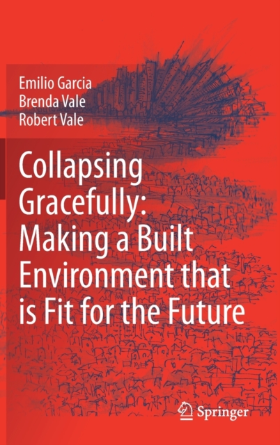 Collapsing Gracefully: Making a Built Environment that is Fit for the Future, Hardback Book