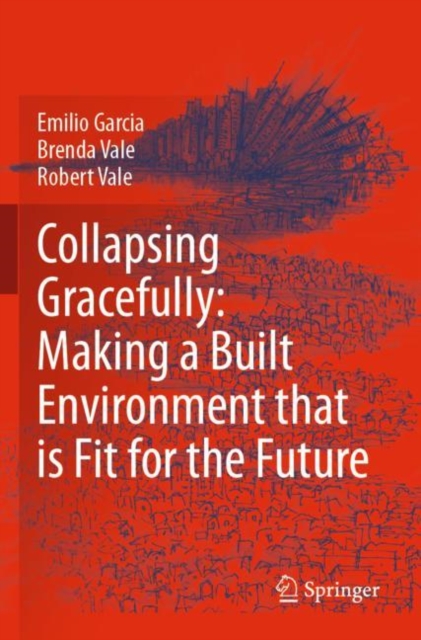 Collapsing Gracefully: Making a Built Environment that is Fit for the Future, Paperback / softback Book