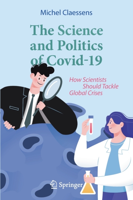The Science and Politics of Covid-19 : How Scientists Should Tackle Global Crises, Paperback / softback Book