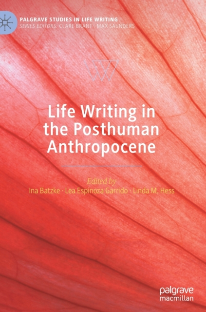 Life Writing in the Posthuman Anthropocene, Hardback Book