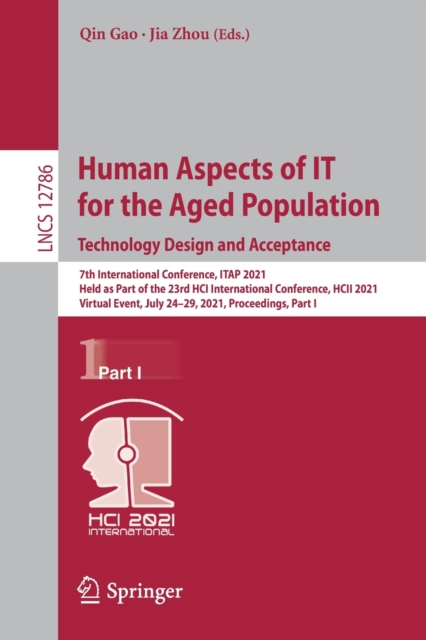 Human Aspects of IT for the Aged Population. Technology Design and Acceptance : 7th International Conference, ITAP 2021, Held as Part of the 23rd HCI International Conference, HCII 2021, Virtual Event, Paperback / softback Book