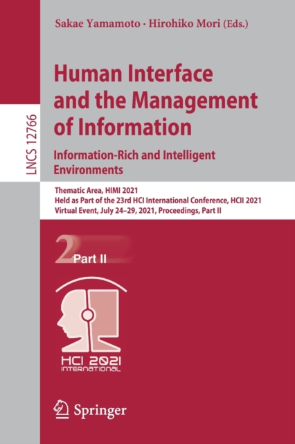 Human Interface and the Management of Information. Information-Rich and Intelligent Environments : Thematic Area, HIMI 2021, Held as Part of the 23rd HCI International Conference, HCII 2021, Virtual E, Paperback / softback Book