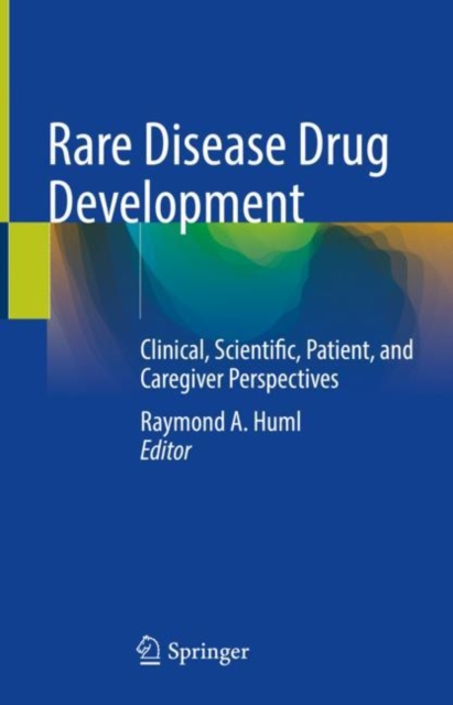 Rare Disease Drug Development : Clinical, Scientific, Patient, and Caregiver Perspectives, Hardback Book