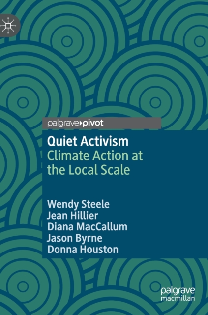 Quiet Activism : Climate Action at the Local Scale, Hardback Book