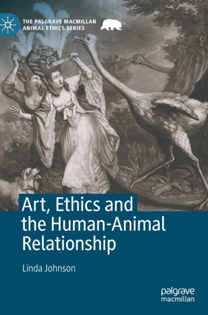 Art, Ethics and the Human-Animal Relationship, Hardback Book