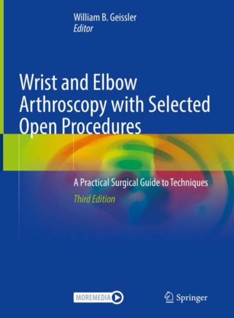 Wrist and Elbow Arthroscopy with Selected Open Procedures : A Practical Surgical Guide to Techniques, Hardback Book