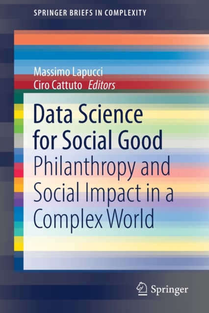 Data Science for Social Good : Philanthropy and Social Impact in a Complex World, Paperback / softback Book