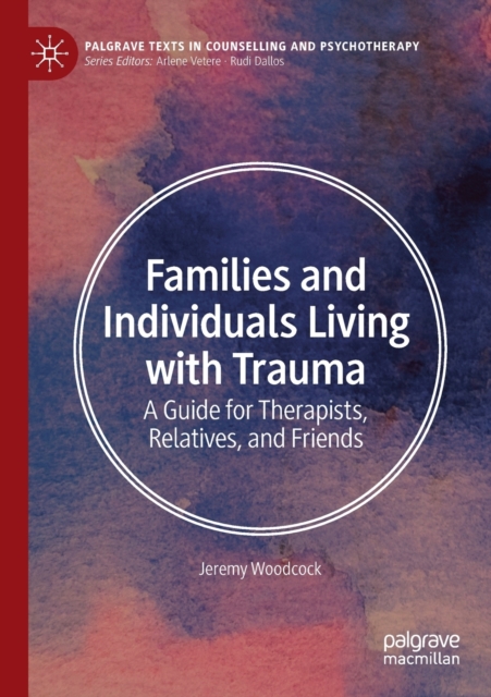 Families and Individuals Living with Trauma : A Guide for Therapists, Relatives, and Friends, Paperback / softback Book
