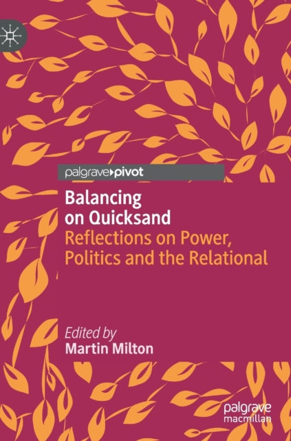 Balancing on Quicksand : Reflections on Power, Politics and the Relational, Hardback Book