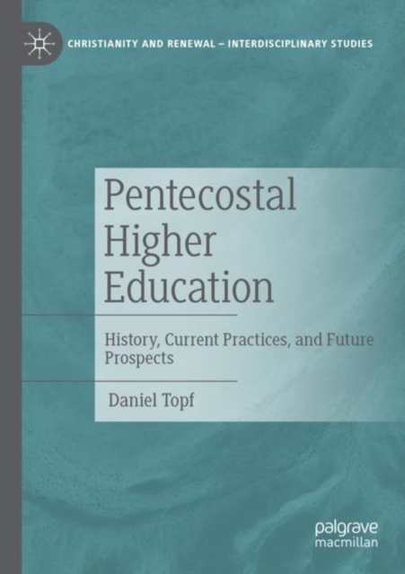 Pentecostal Higher Education : History, Current Practices, and Future Prospects, Paperback / softback Book