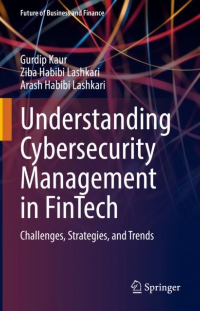 Understanding Cybersecurity Management in FinTech : Challenges, Strategies, and Trends, Hardback Book