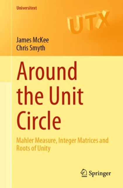 Around the Unit Circle : Mahler Measure, Integer Matrices and Roots of Unity, Paperback / softback Book