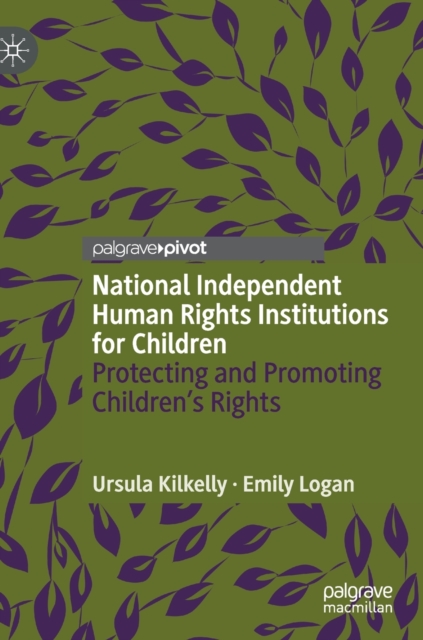 National Independent Human Rights Institutions for Children : Protecting and Promoting Children’s Rights, Hardback Book