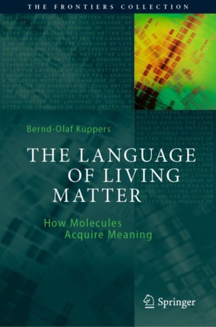 The Language of Living Matter : How Molecules Acquire Meaning, Hardback Book