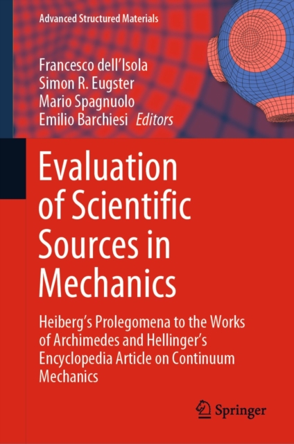 Evaluation of Scientific Sources in Mechanics : Heiberg's Prolegomena to the Works of Archimedes and Hellinger's Encyclopedia Article on Continuum Mechanics, PDF eBook