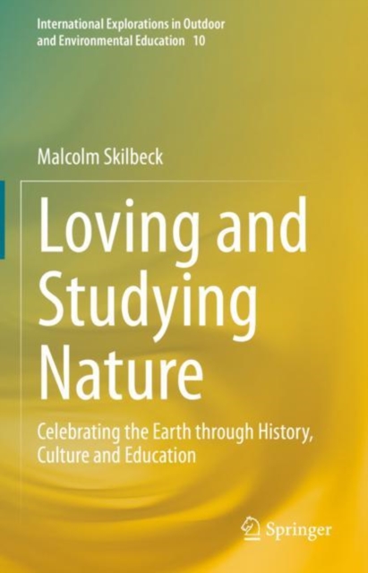 Loving and Studying Nature : Celebrating the Earth through History, Culture and Education, Hardback Book