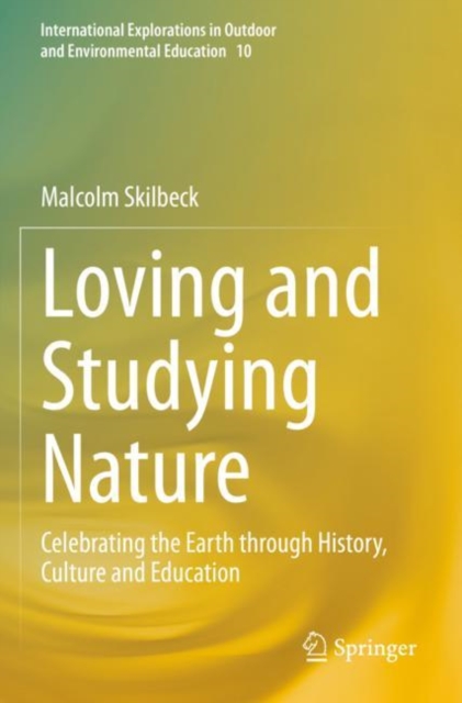 Loving and Studying Nature : Celebrating the Earth through History, Culture and Education, Paperback / softback Book