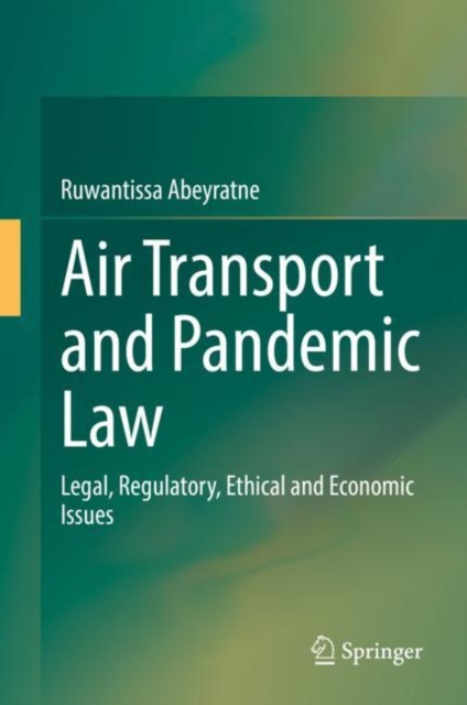 Air Transport and Pandemic Law : Legal, Regulatory, Ethical and Economic Issues, Hardback Book