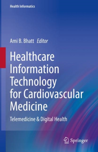 Healthcare Information Technology for Cardiovascular Medicine : Telemedicine & Digital Health, Hardback Book