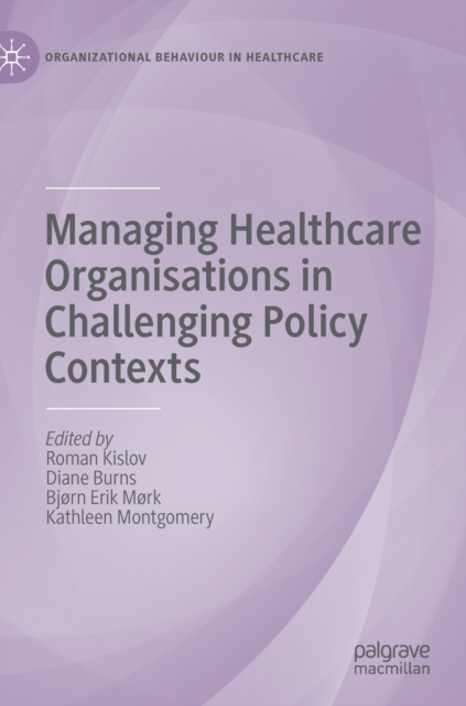 Managing Healthcare Organisations in Challenging Policy Contexts, Hardback Book