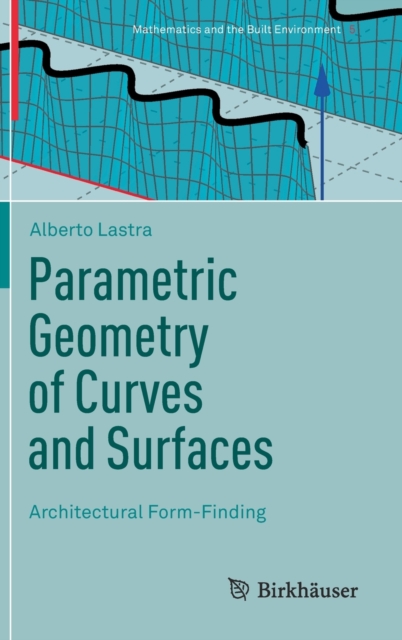 Parametric Geometry of Curves and Surfaces : Architectural Form-Finding, Hardback Book
