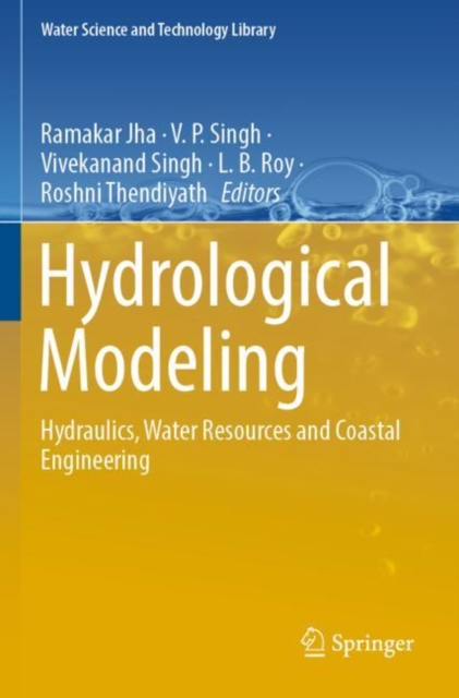 Hydrological Modeling : Hydraulics, Water Resources and Coastal Engineering, Paperback / softback Book